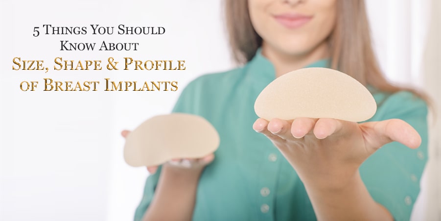 5 Things You Should Know About Size, Shape & Profile of Breast Implants